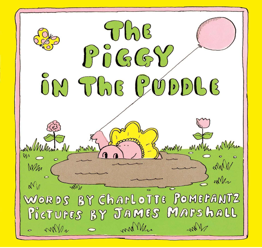 THE PIGGY IN THE PUDDLE - by, Charlotte Pomerantz Illustrations by, James Marshall