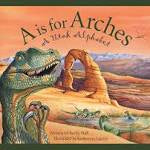 A Is For Arches: A Utah Alphabet