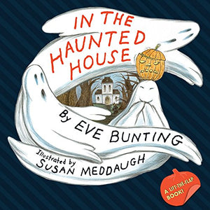 In the Haunted House  by, Eve Bunting     Illustrated by, Susan Meddaugh