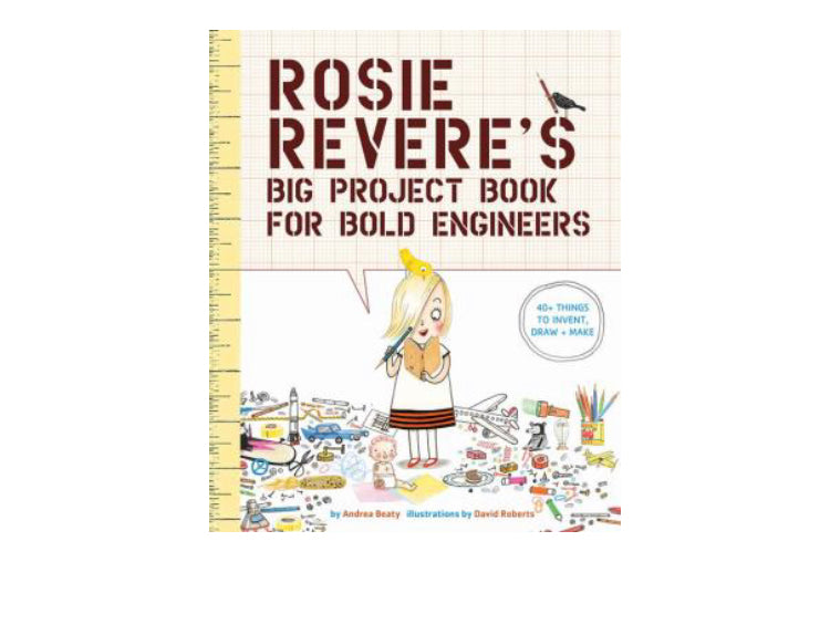 Rosie Revere’s Big Project Book For Bold Engineers